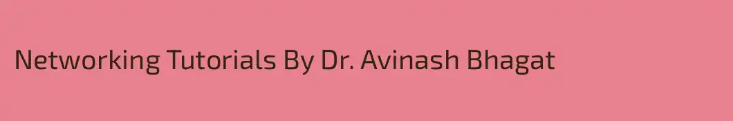 Networking Tutorials By Dr. Avinash Bhagat